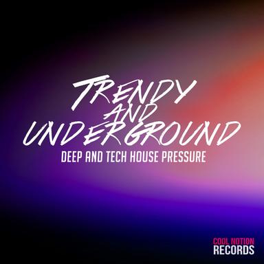 Trendy and Underground (Deep and Tech House Pressure)