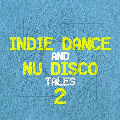 Indie Dance and Nu Disco Tales 2