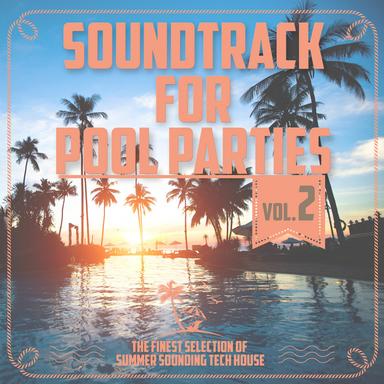 Soundtrack for Pool Parties, Vol. 2 - The Finest Selection of Summer Sounding Tech House