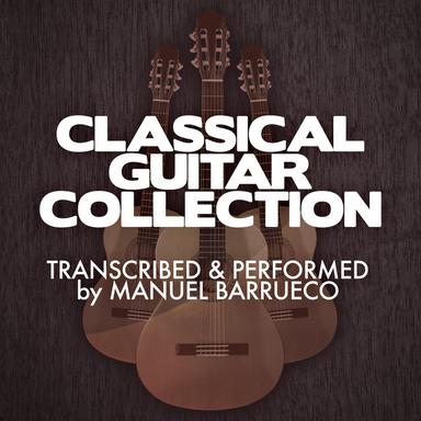 Classical Guitar Collection: Transcribed & Performed by Manuel Barrueco