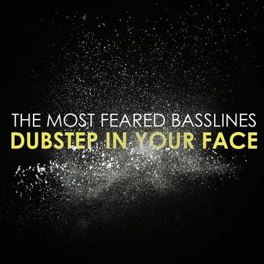 The Most Feared Basslines: Dubstep in Your Face