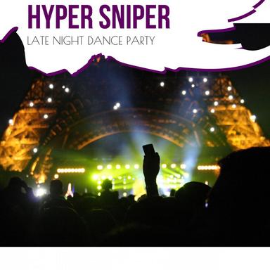 Hyper Sniper - Late Night Dance Party