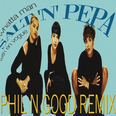 Whatta Man - Phil N Good Remix