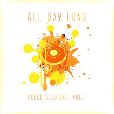 All Day Long House Sessions, Vol. 1