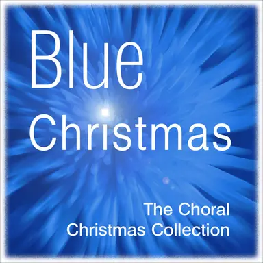 Blue Christmas - The Choral Christmas Collection
