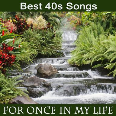 Best 40s Songs: For Once in My Life
