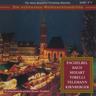 Die schönsten Weihnachtsmärkte - Pachelbel, Bach, Mozart, Torelli, Telemann & Kirnberger (Klassische Musik für die Weihnachtszeit)