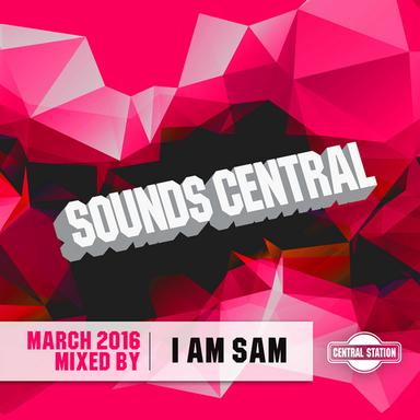 Sounds Central: March 2016 (Mixed by I Am Sam)