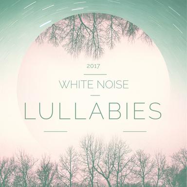 2017 White Noise Lullabies