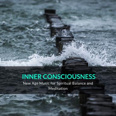 Inner Consciousness - New Age Music for Spiritual Balance and Meditation