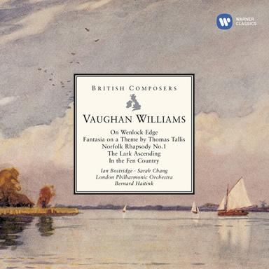 Vaughan Williams: On Wenlock Edge, Fantasia on a Theme by Thomas Tallis, Norfolk Rhapsody No. 1, The Lark Ascending & In the Fen Country