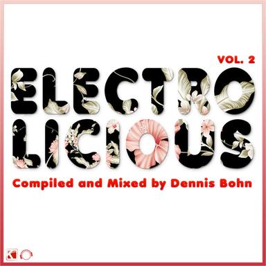 Electrolicious, Vol. 2 DJ Mix 2 - By Dennis Bohn