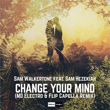 Change Your Mind (feat. Sam Hezekiah) - MD Electro & Flip Capella Remix