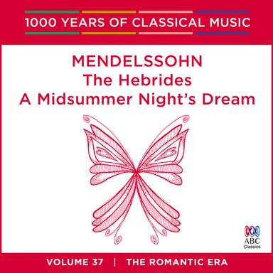 Mendelssohn: The Hebrides / A Midsummer Night’s Dream (1000 Years Of Classical Music, Vol. 37)