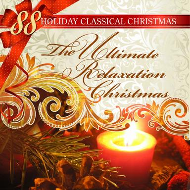 88 Holiday Classical Christmas: The Ultimate Relaxation X-mas