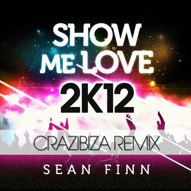 Show Me Love 2k12 (Crazibiza Remix)