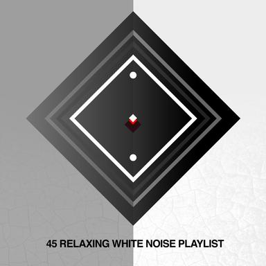 45 Relaxing White Noise Playlist