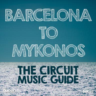 Barcelona to Mykonos - The Circuit Music Guide