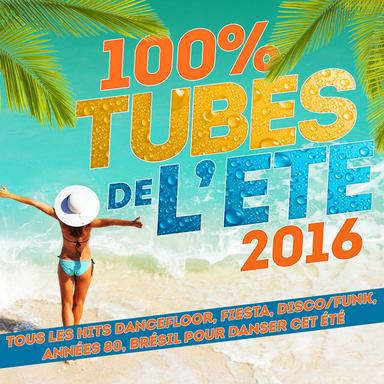 100% Tubes de l'été 2016 (Tous les Hits Dancefloor, Fiesta, Disco/Funk, Années 80, Brésil pour danser cet été)