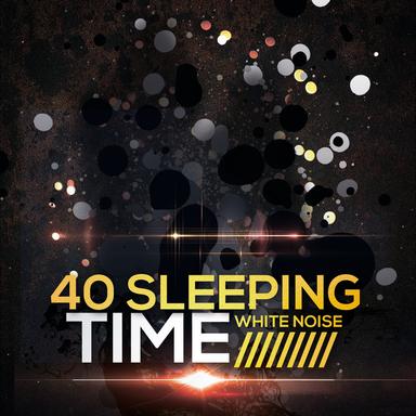 40 Sleeping Time: White Noise