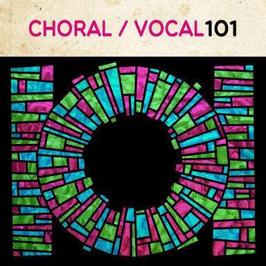 Choral/Vocal 101
