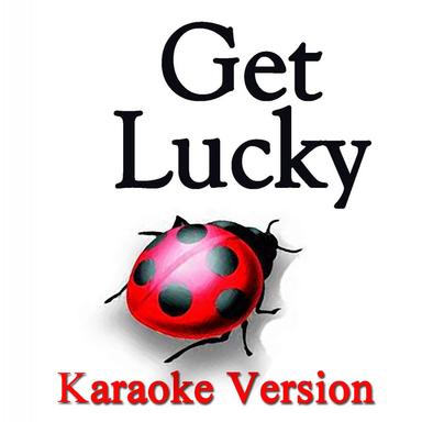 Get Lucky (Karaoke Version) - Originally Perfomed By Daft Punk and Pharrell Williams