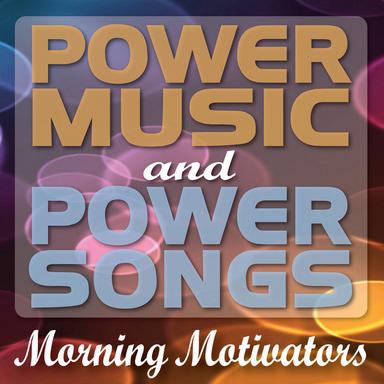 Power Music and Power Songs - Morning Motivators (Playlist for Aerobics, Cardio, Walking, Jogging and Running)