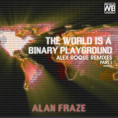 The World Is a Binary Playground (Alex Roque Remixes Part 1)