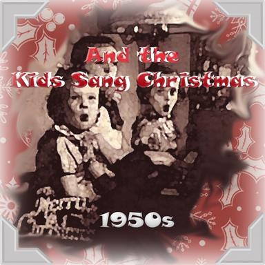 And the Kids Sang Christmas - 1950s
