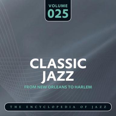 Classic Jazz- The Encyclopedia of Jazz - From New Orleans to Harlem, Vol. 25