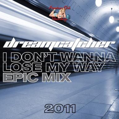 I Don't Wanna Lose My Way 2011 (Epic Mix)