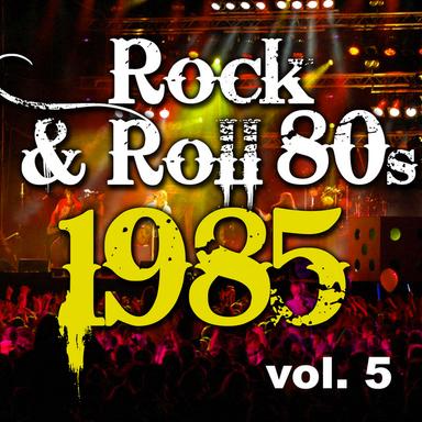 Rock & Roll 80s 1985 - Vol.5
