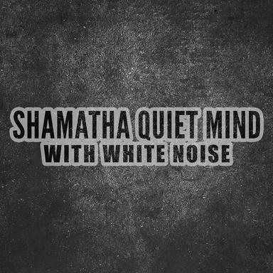 Shamatha: Quiet Mind with White Noise