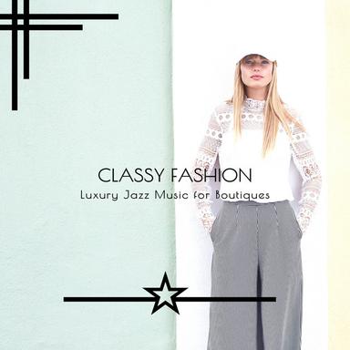 Classy Fashion - Luxury Jazz Music for Boutiques