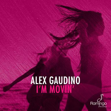 I'm Movin' - Alex Gaudino & Dyson Kellerman Mix