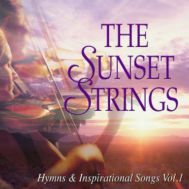 The Sunset Strings: Hymns & Inspirational Songs, Vol. 1