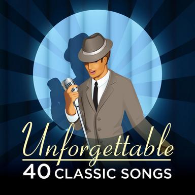 Unforgettable - 40 Classic Songs