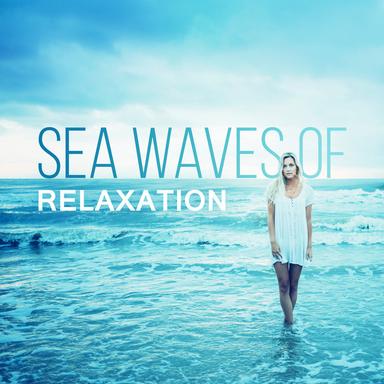 Sea Waves of Relaxation – Nature Calming Sounds, Soft & Peaceful Music, Spirit Calmness