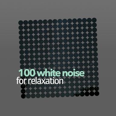 100 White Noise for Relaxation