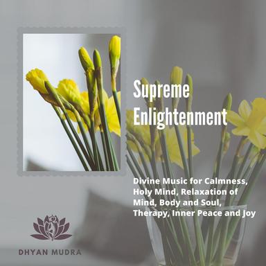 Supreme Enlightenment (Divine Music For Calmness, Holy Mind, Relaxation Of Mind, Body And Soul, Therapy, Inner Peace And Joy)