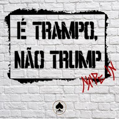 E' Trampo, Nao Trump - Original mix