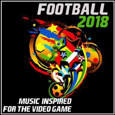 Football 2018 (Music Inspired by the Video Game)