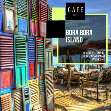 Bora Bora Island - Chillout Music for Vacational Weekend