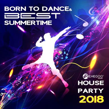 Born to Dance & Best Summertime House Party 2018 (Fresh Tropical Disco)