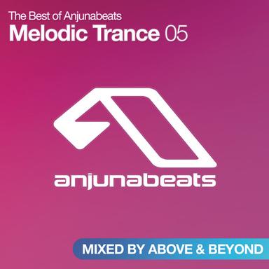 The Best of Anjunabeats: Melodic Trance 05 (Mixed by Above & Beyond)