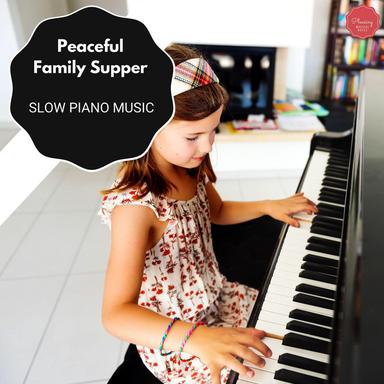 Peaceful Family Supper - Slow Piano Music