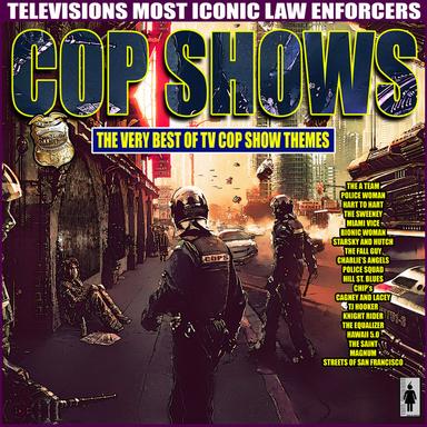 Cop Shows - The Very Best of TV Cop Show Themes