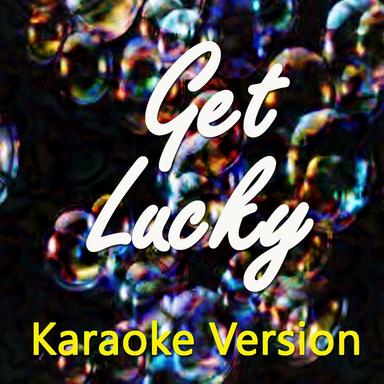 Get Lucky (Karaoke Version) (Originally Perfomed By Daft Punk and Pharrell Williams)