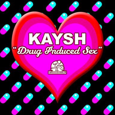 Drug Induced Sex - Kaysh Dirty Clean Wet Remix