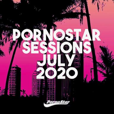 Pornostar Sessions July 2020